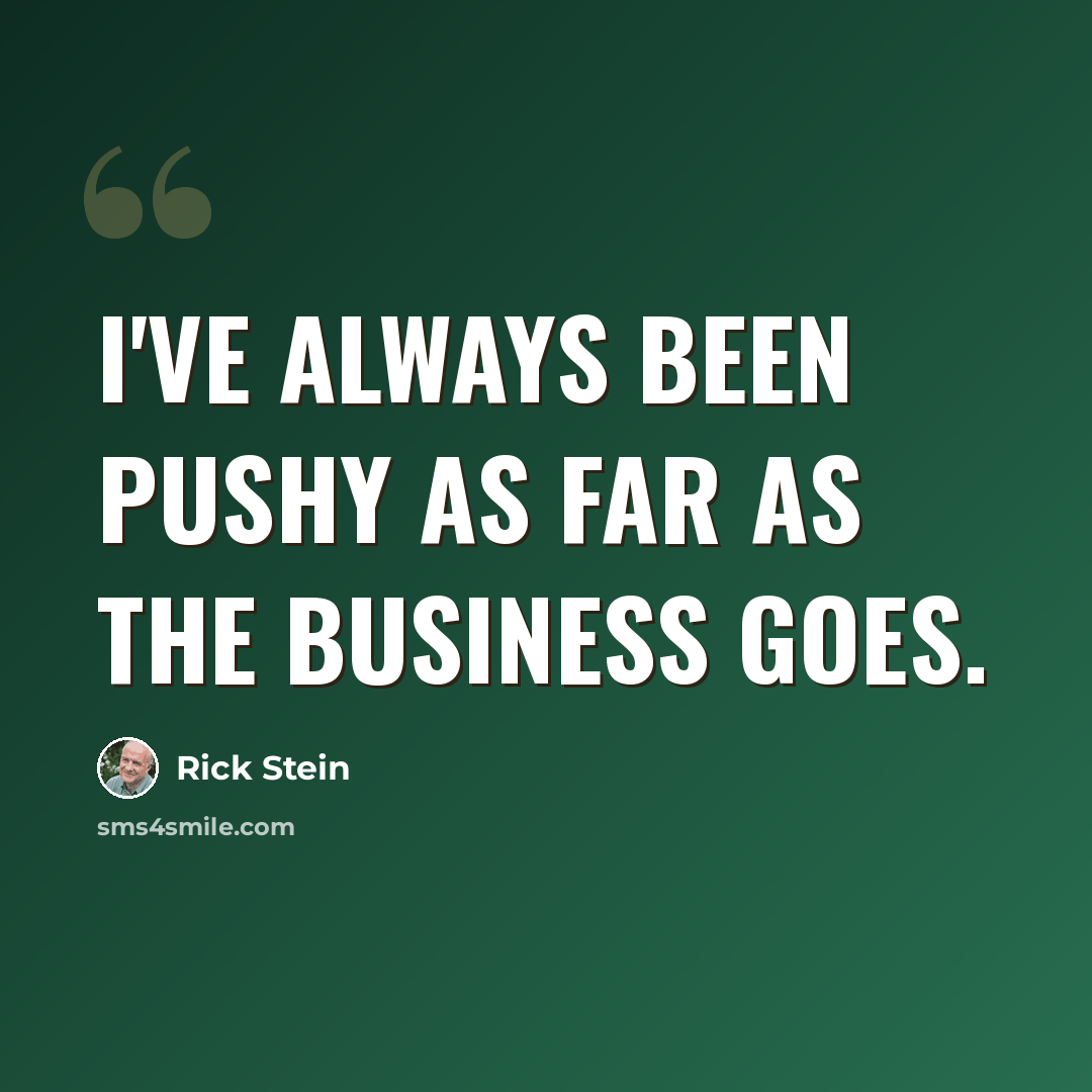 “I've always been pushy as far as the business goes.” quote by Rick Stein
