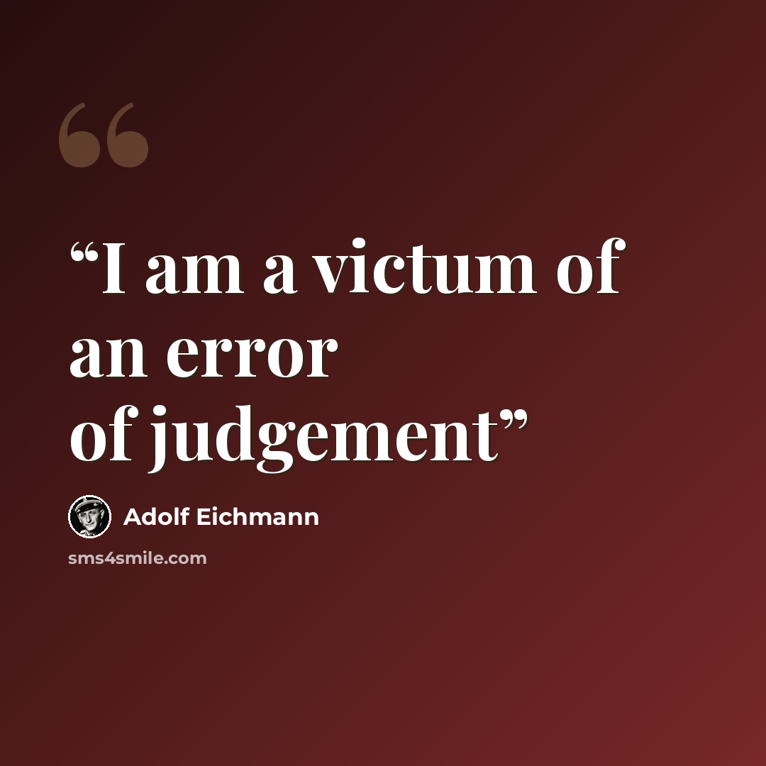 “I am a victum of an error of judgement” quote by Adolf Eichmann
