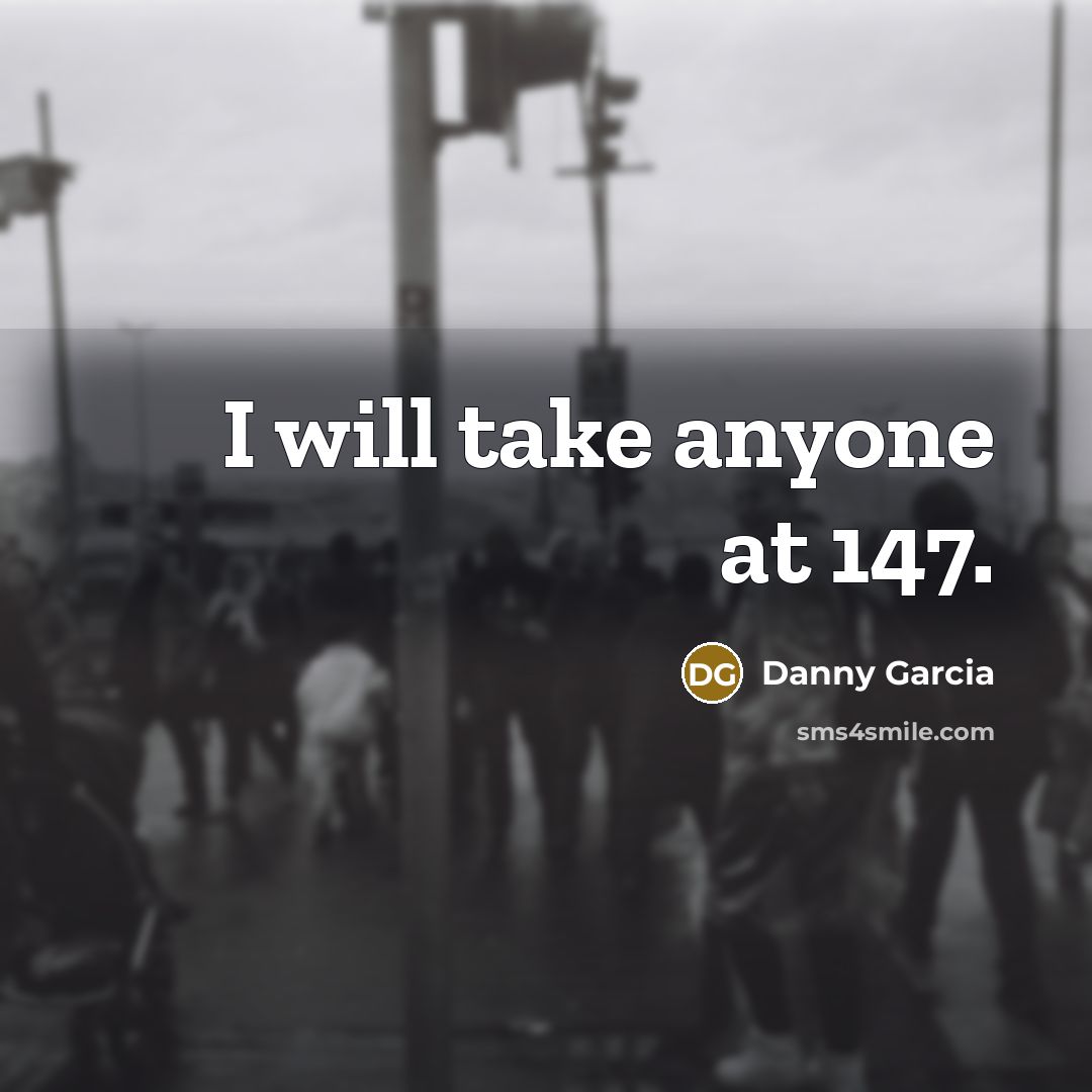 “I will take anyone at 147.” quote by Danny Garcia
