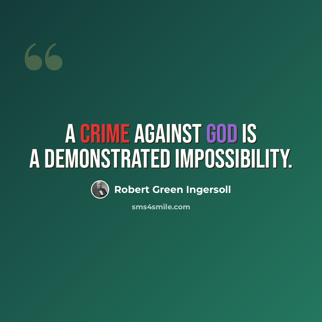 “A crime against god is a demonstrated impossibility.” quote by Robert Green Ingersoll