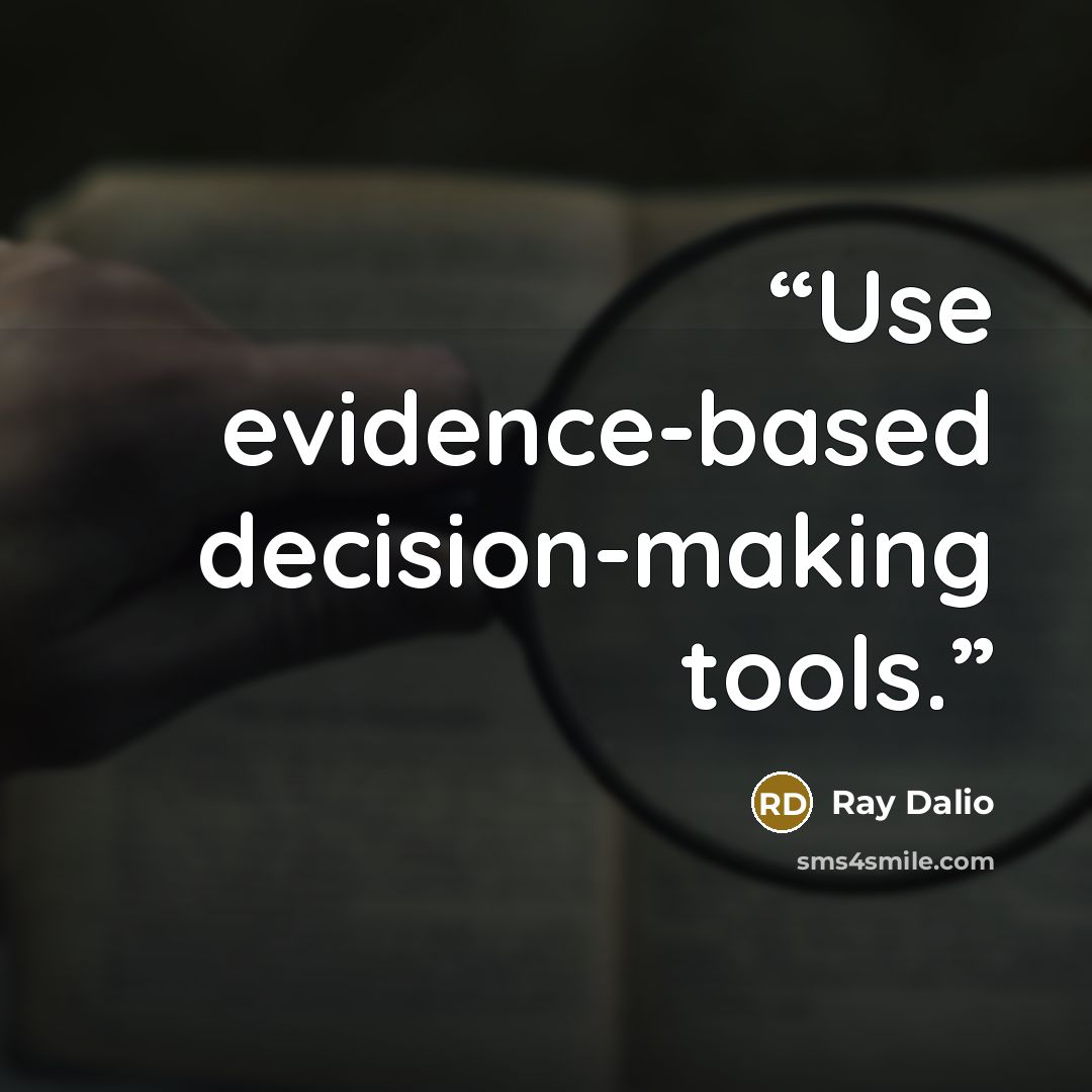 “Use evidence-based decision-making tools.” quote by Ray Dalio
