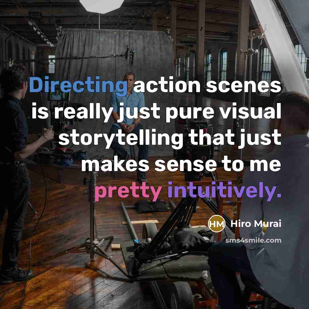 “Directing action scenes is really just pure visual storytelling that just makes sense to me pretty intuitively.” quote by Hiro Murai