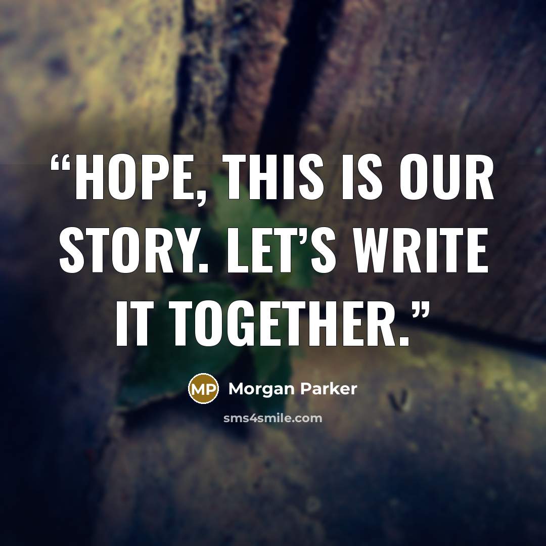 “Hope, this is our story. Let’s write it together.” quote by Morgan Parker