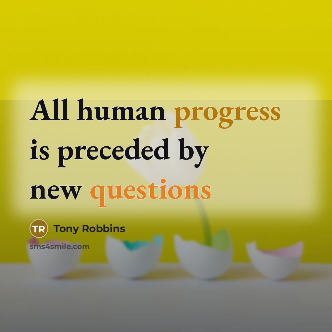 “All human progress is preceded by new questions” quote by Tony Robbins