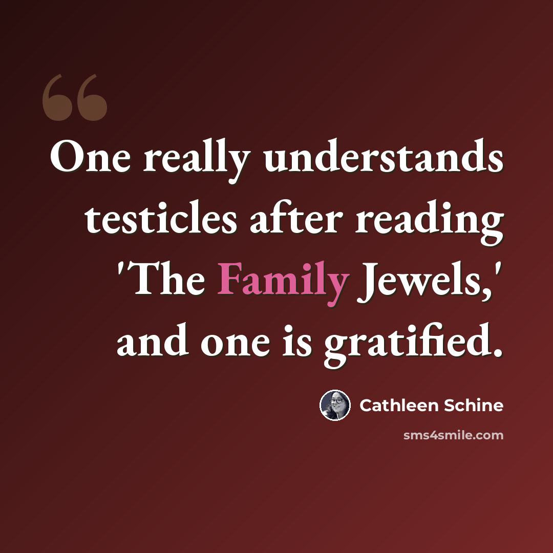 “One really understands testicles after reading 'The Family Jewels,' and one is gratified.” quote by Cathleen Schine