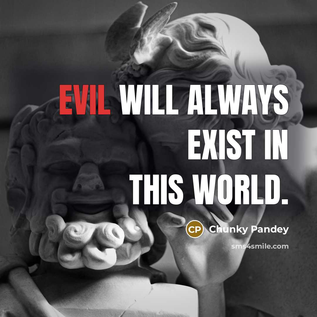 “Evil will always exist in this world.” quote by Chunky Pandey