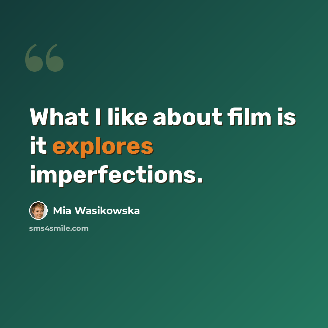 “What I like about film is it explores imperfections.” quote by Mia Wasikowska