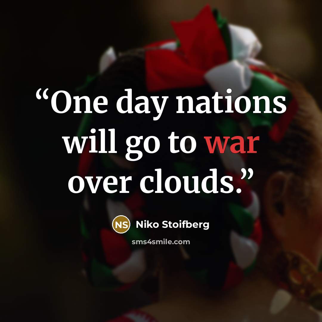“One day nations will go to war over clouds.” quote by Niko Stoifberg