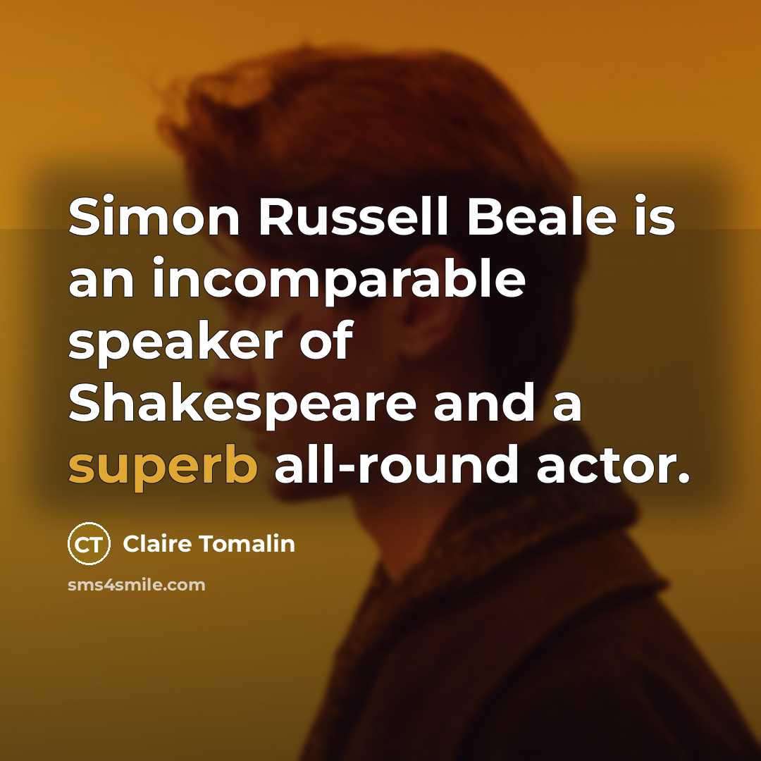 “Simon Russell Beale is an incomparable speaker of Shakespeare and a superb all-round actor.” quote by Claire Tomalin
