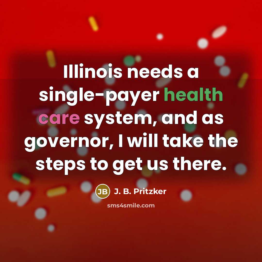 “Illinois needs a single-payer health care system, and as governor, I will take the steps to get us there.” quote by J. B. Pritzker