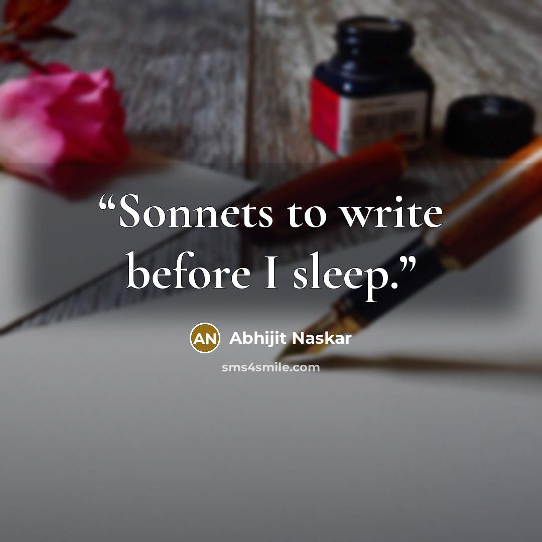 “Sonnets to write before I sleep.” quote by Abhijit Naskar