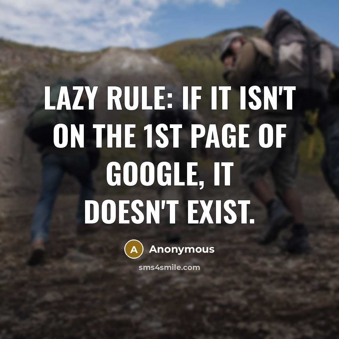 “Lazy rule: If it isn't on the 1st page of Google, it doesn't exist.” quote by Anonymous