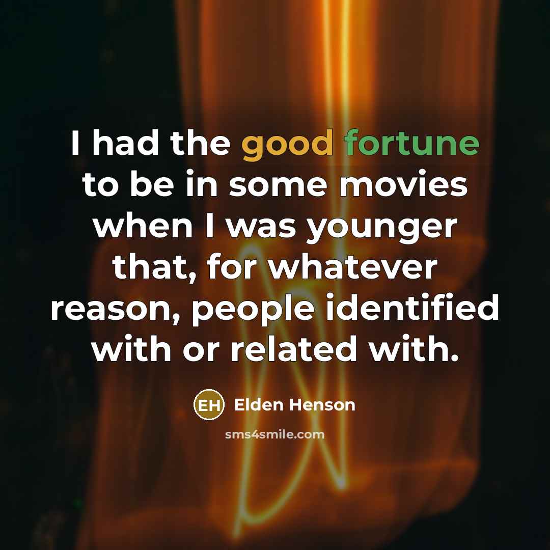 “I had the good fortune to be in some movies when I was younger that, for whatever reason, people identified with or related with.” quote by Elden Henson
