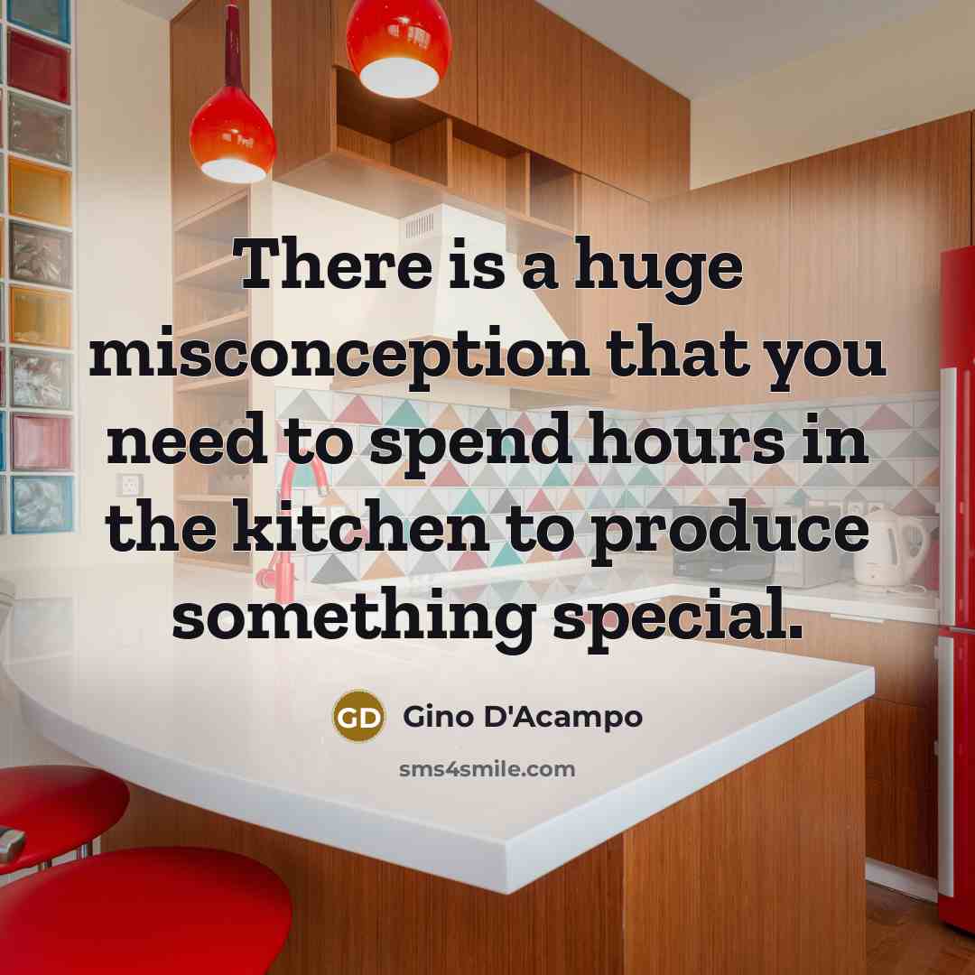 “There is a huge misconception that you need to spend hours in the kitchen to produce something special.” quote by Gino D'Acampo