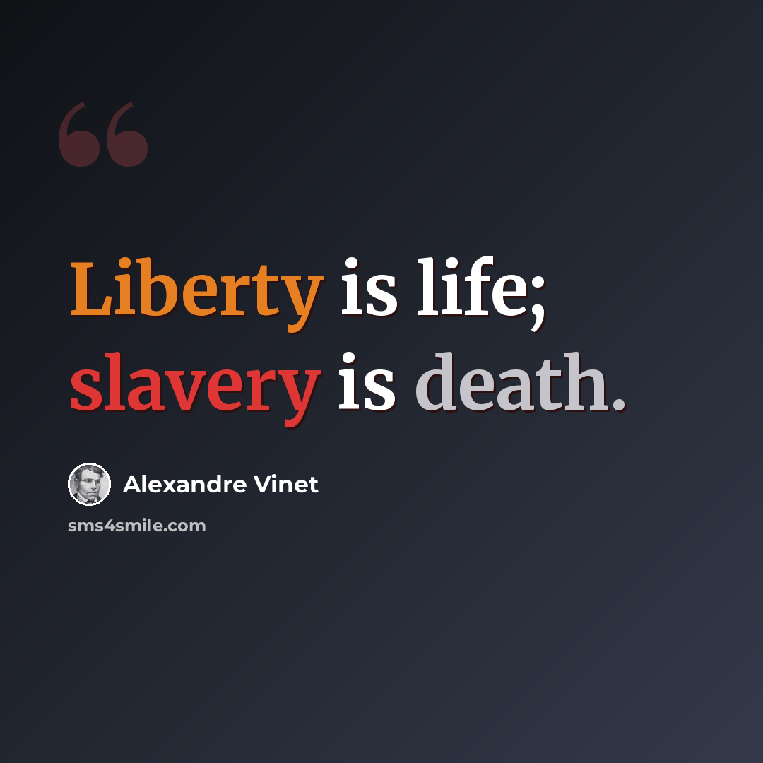 “Liberty is life; slavery is death.” quote by Alexandre Vinet