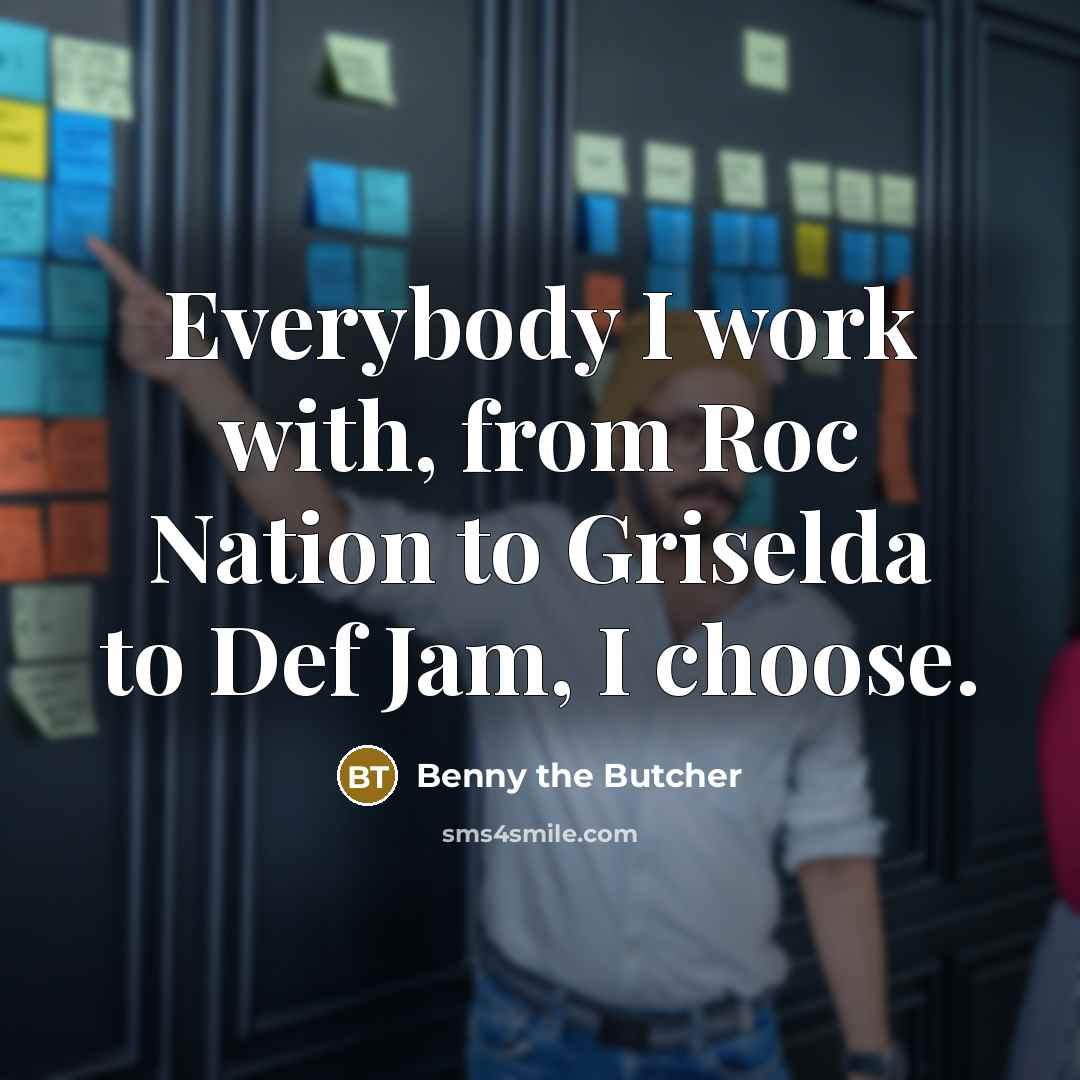 “Everybody I work with, from Roc Nation to Griselda to Def Jam, I choose.” quote by Benny the Butcher