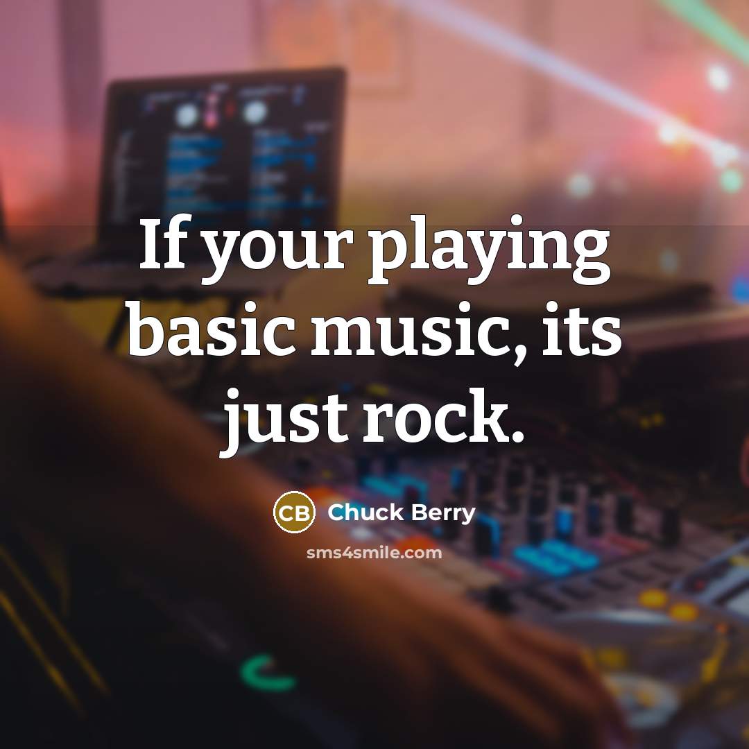 “If your playing basic music, its just rock.” quote by Chuck Berry