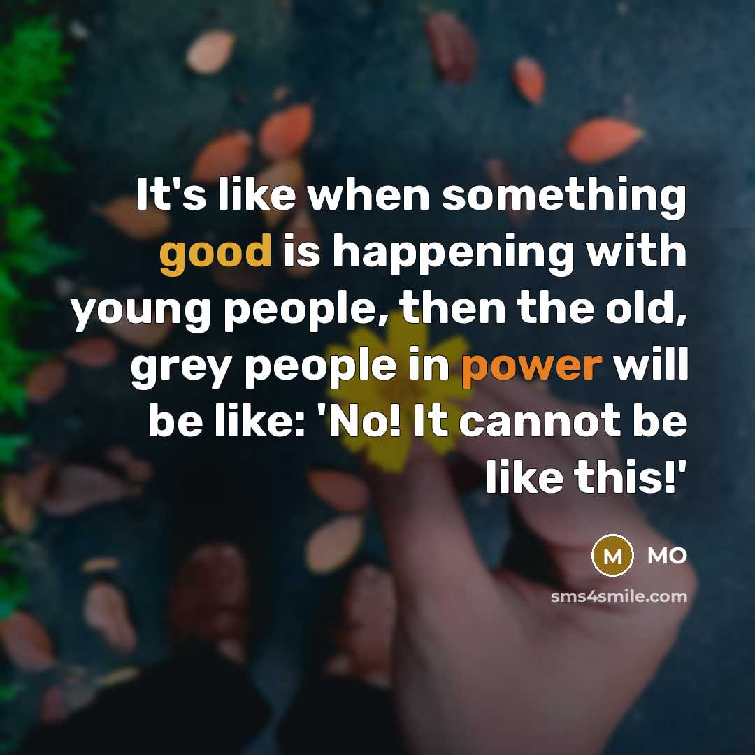 “It's like when something good is happening with young people, then the old, grey people in power will be like: 'No! It cannot be like this!'” quote by MO