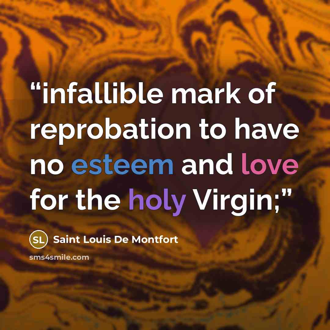“infallible mark of reprobation to have no esteem and love for the holy Virgin;” quote by Saint Louis De Montfort