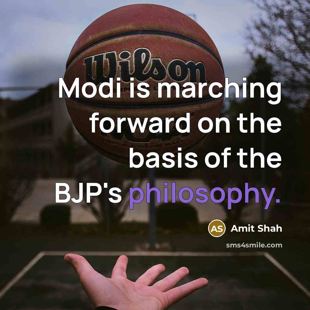 “Modi is marching forward on the basis of the BJP's philosophy.” quote by Amit Shah