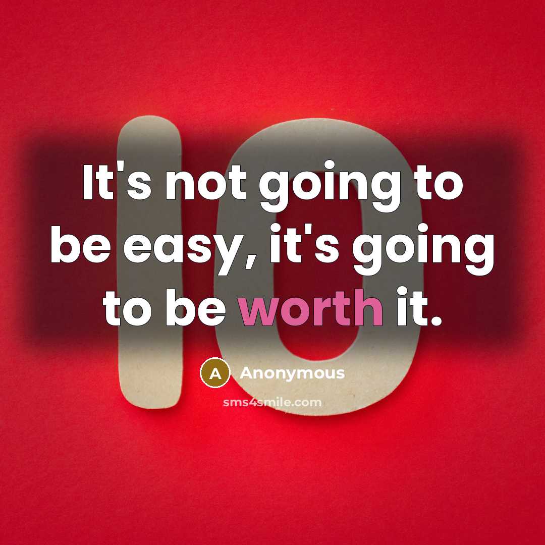 “It's not going to be easy, it's going to be worth it.” quote by Anonymous