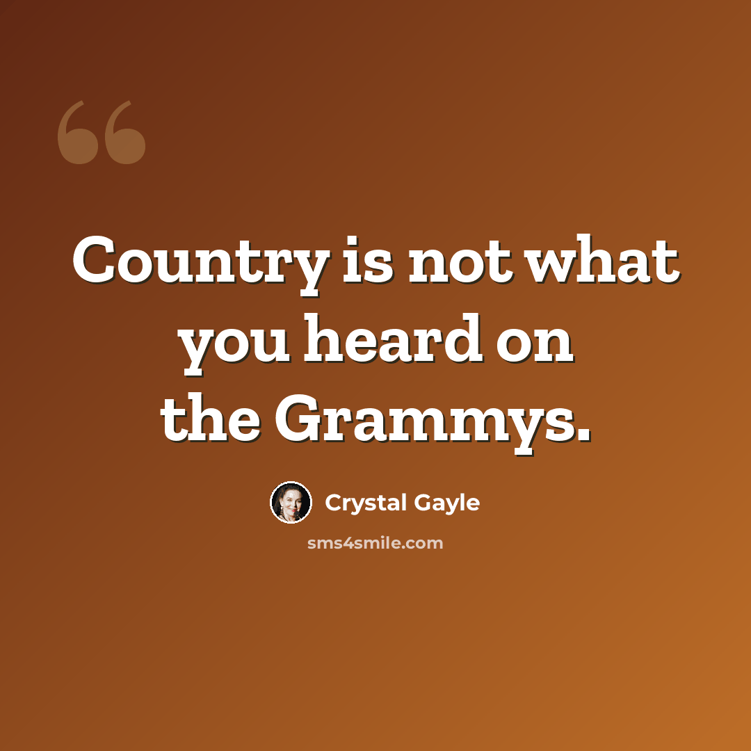 “Country is not what you heard on the Grammys.” quote by Crystal Gayle