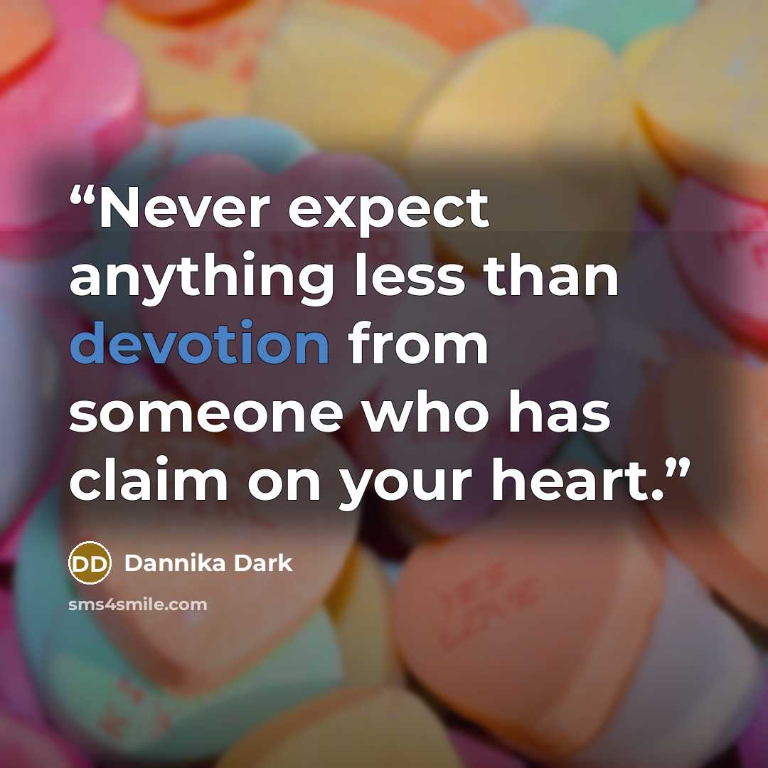 “Never expect anything less than devotion from someone who has claim on your heart.” quote by Dannika Dark