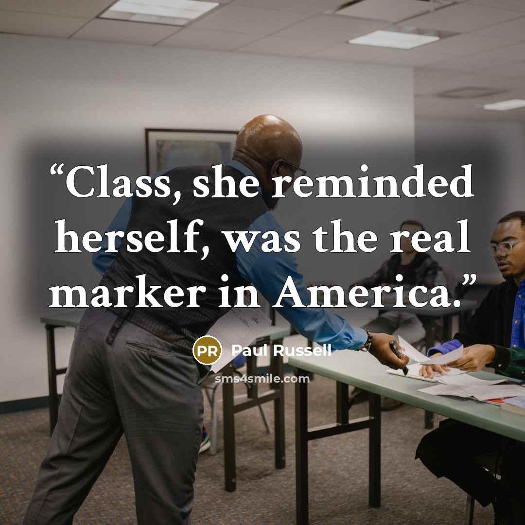 “Class, she reminded herself, was the real marker in America.” quote by Paul Russell