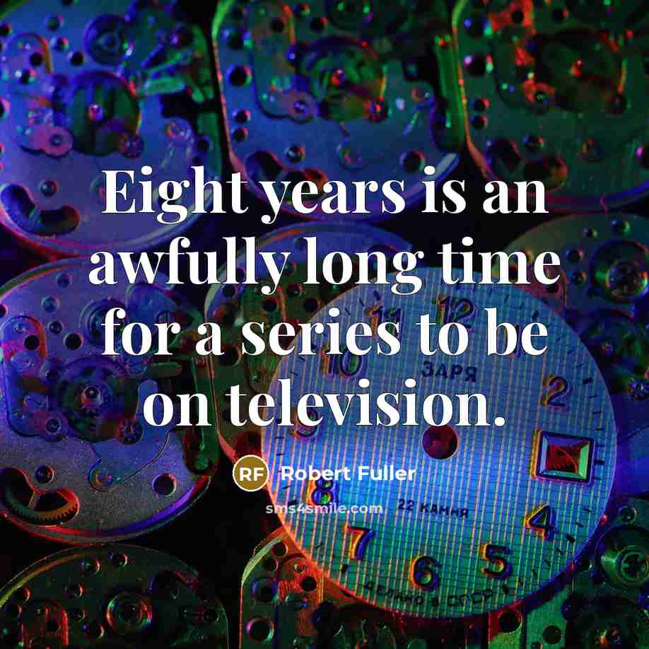 “Eight years is an awfully long time for a series to be on television.” quote by Robert Fuller