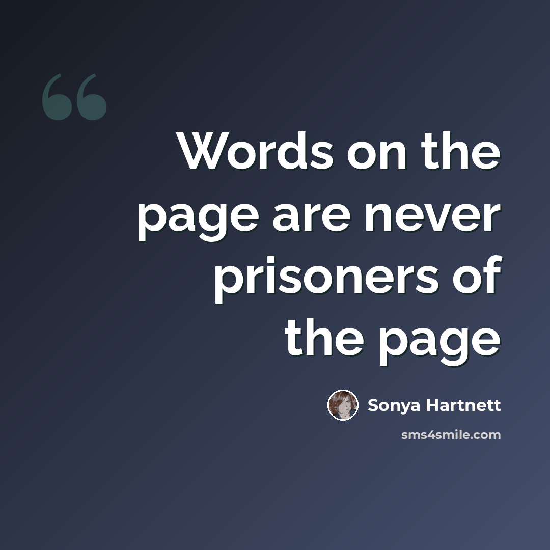 “Words on the page are never prisoners of the page” quote by Sonya Hartnett