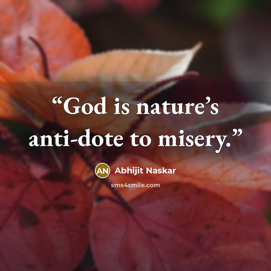 “God is nature’s anti-dote to misery.” quote by Abhijit Naskar