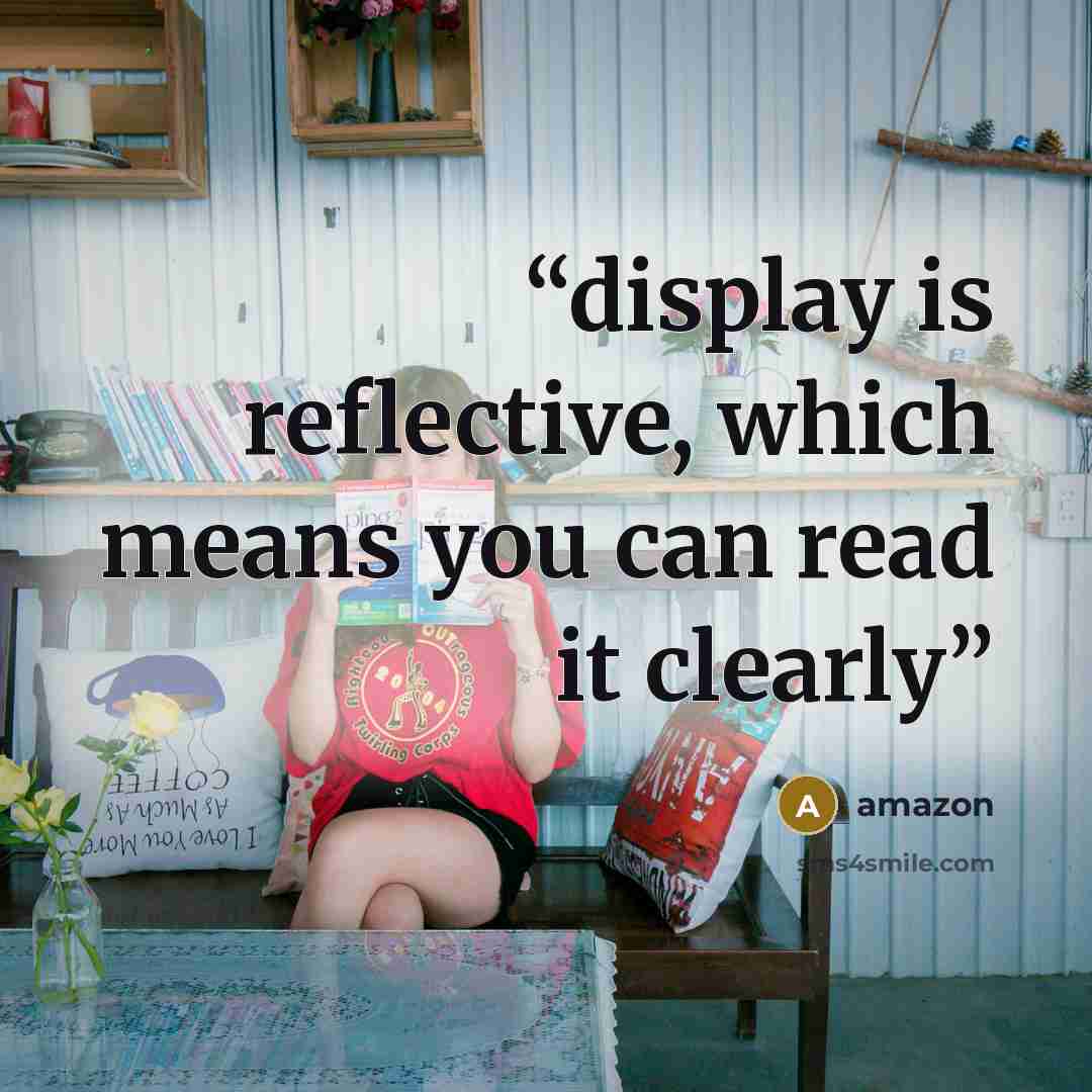 “display is reflective, which means you can read it clearly” quote by Amazon