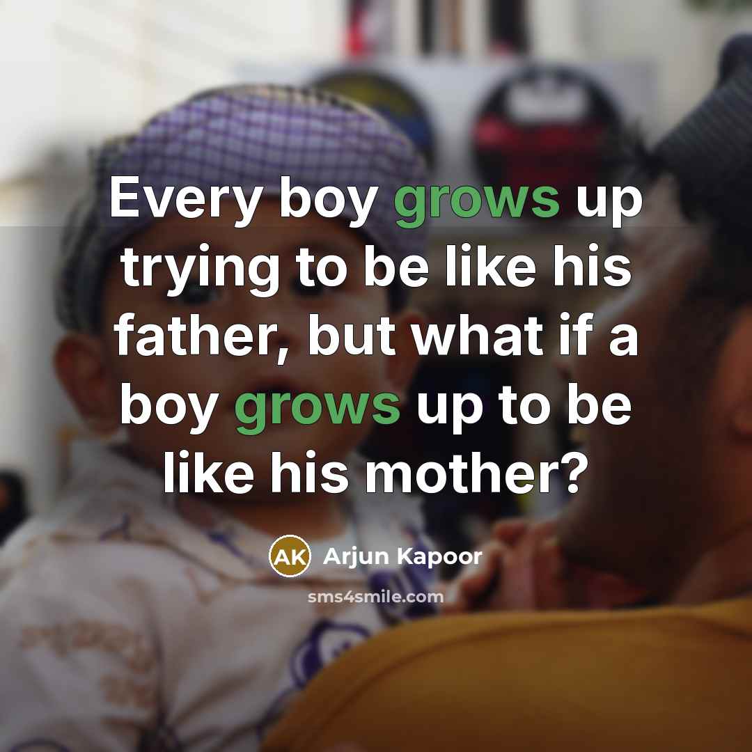 “Every boy grows up trying to be like his father, but what if a boy grows up to be like his mother?” quote by Arjun Kapoor
