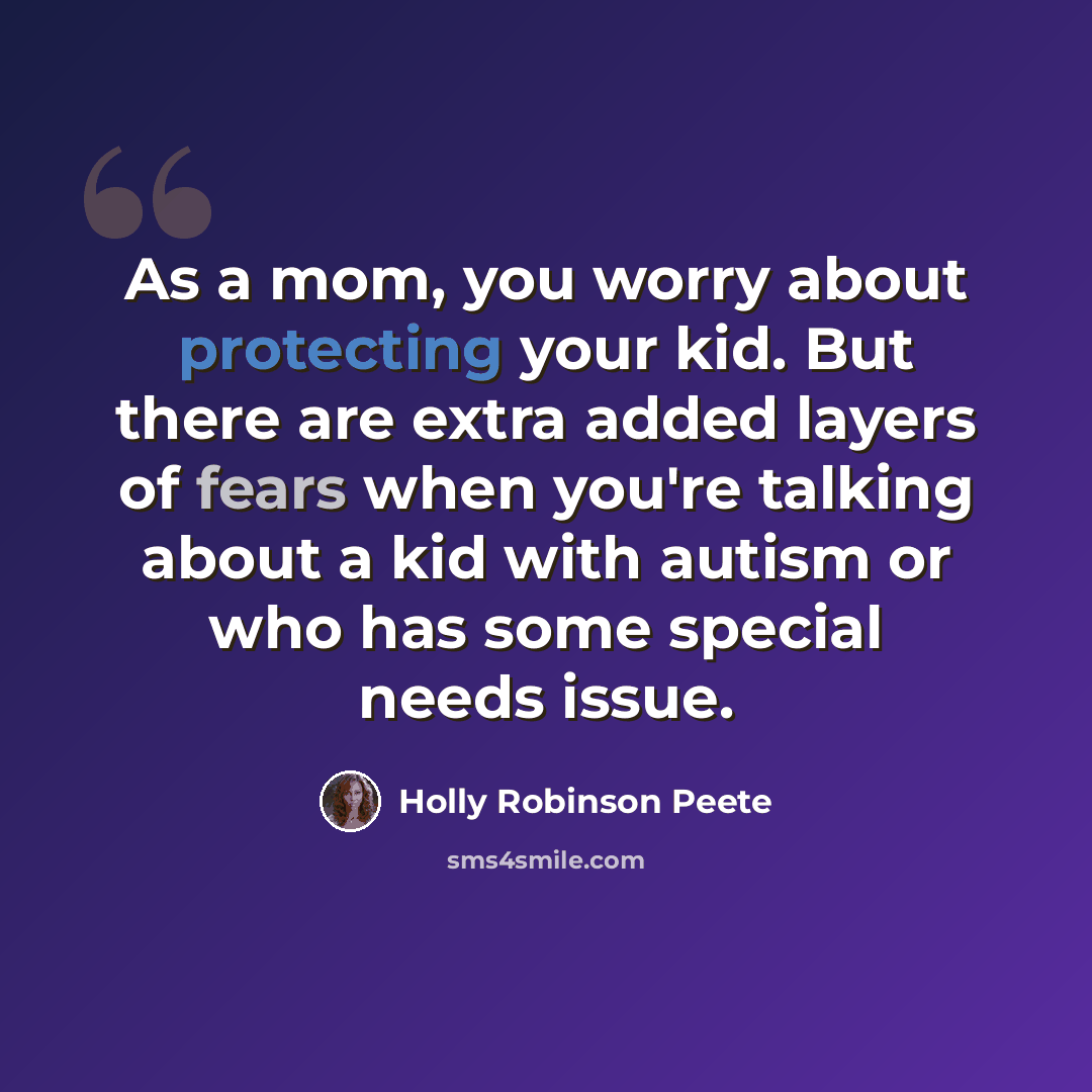 “As a mom, you worry about protecting your kid. But there are extra added layers of fears when you're talking about a kid with autism or who has some special needs issue.” quote by Holly Robinson Peete