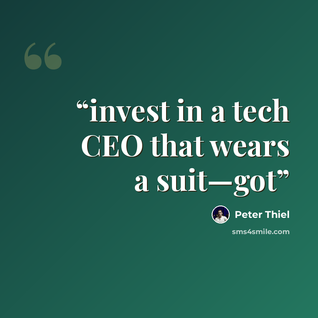 “invest in a tech CEO that wears a suit—got” quote by Peter Thiel