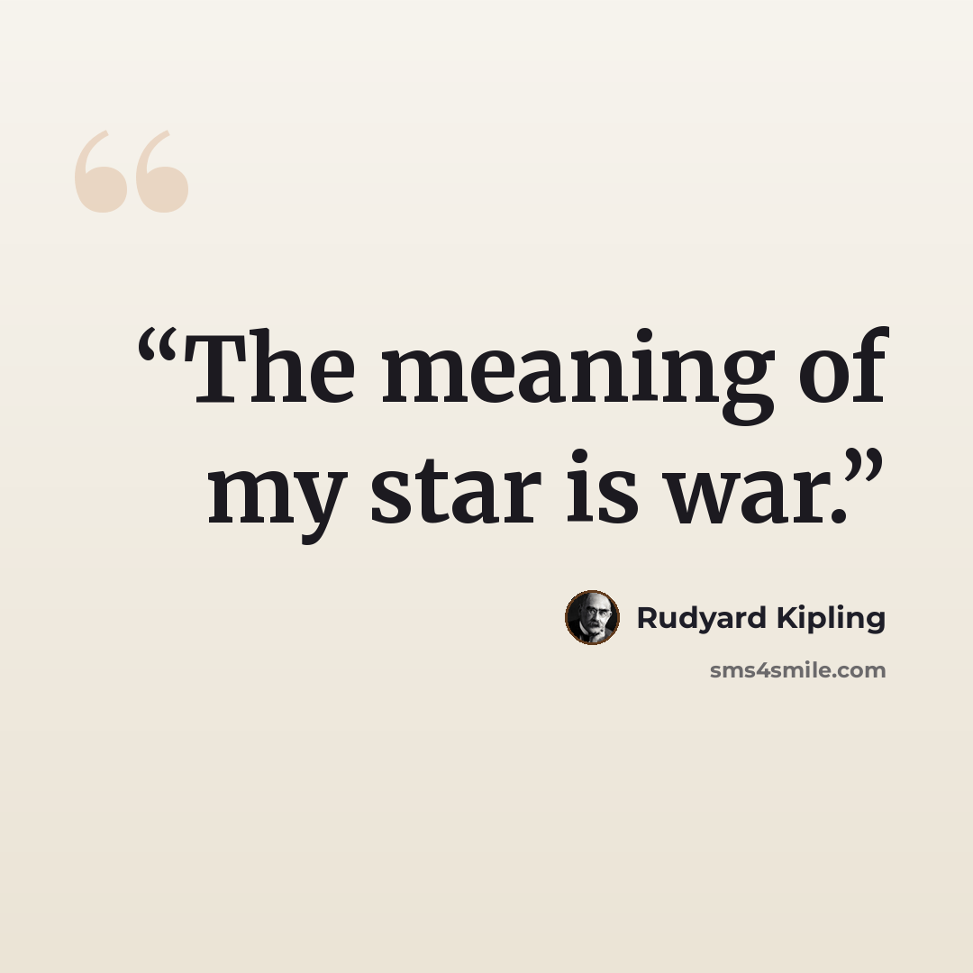 “The meaning of my star is war.” quote by Rudyard Kipling