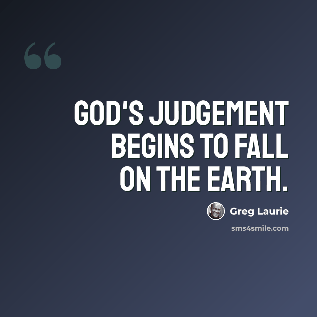 “God's judgement begins to fall on the Earth.” quote by Greg Laurie