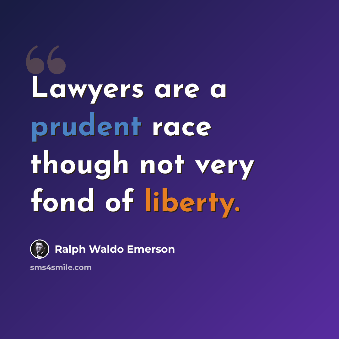 “Lawyers are a prudent race though not very fond of liberty.” quote by Ralph Waldo Emerson