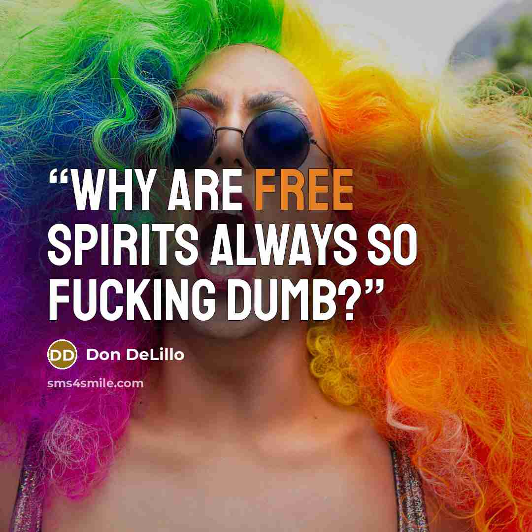 “Why are free spirits always so fucking dumb?” quote by Don DeLillo