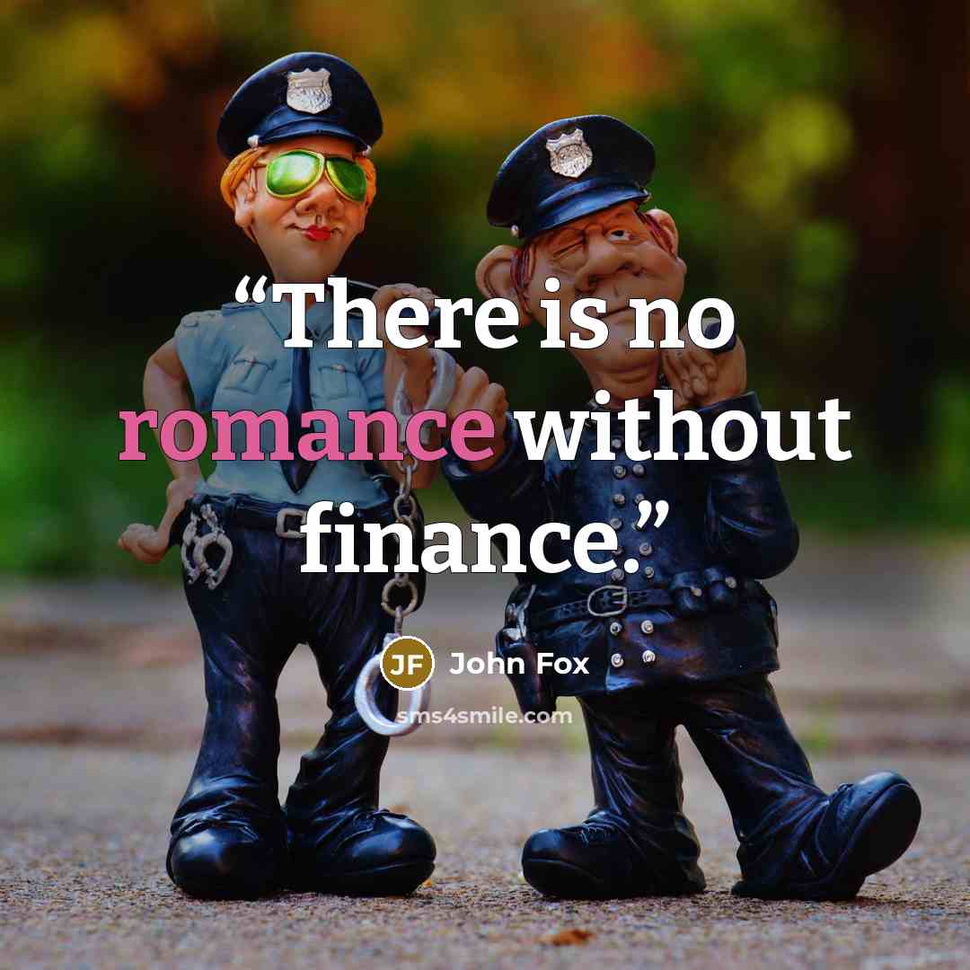 “There is no romance without finance.” quote by John Fox
