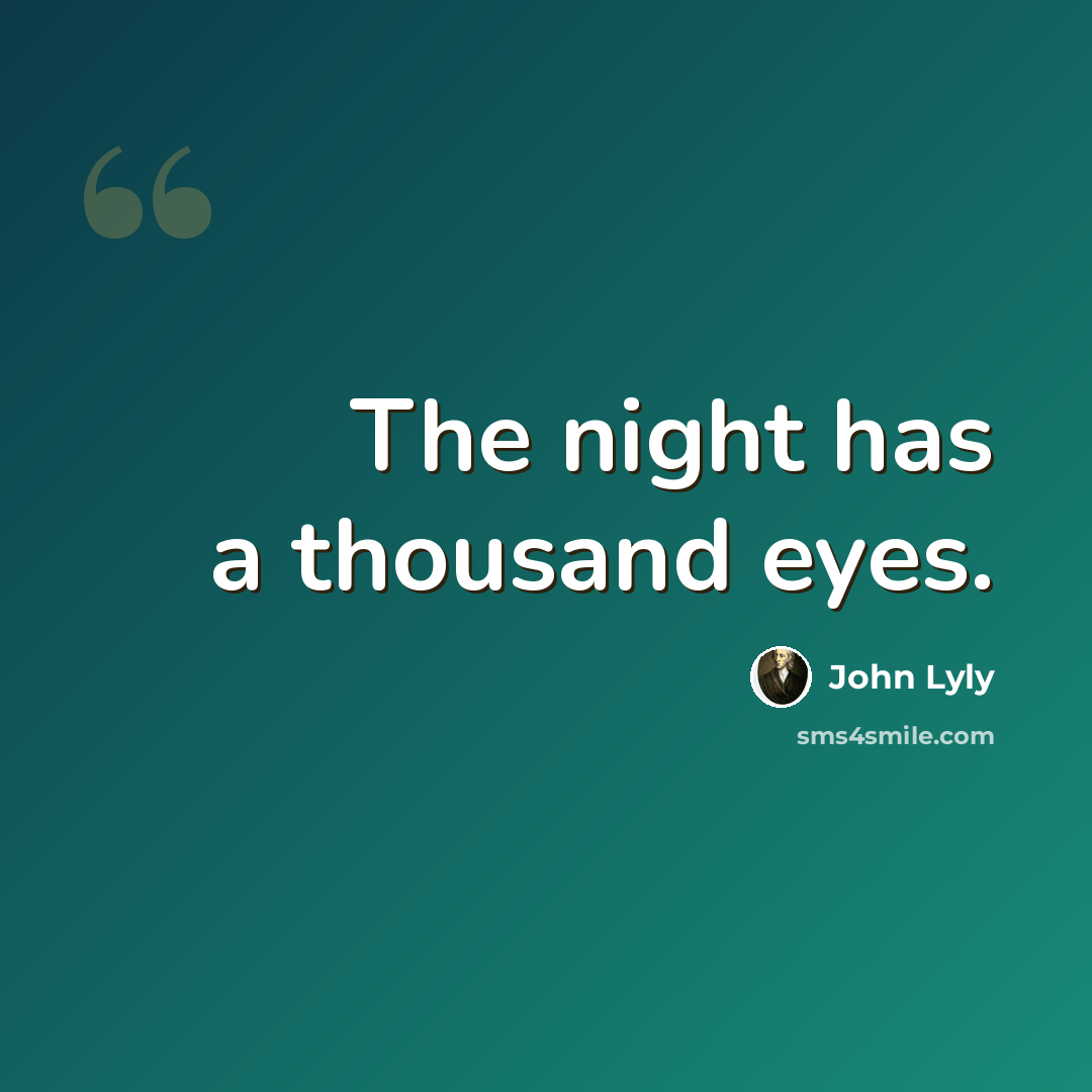 “The night has a thousand eyes.” quote by John Lyly
