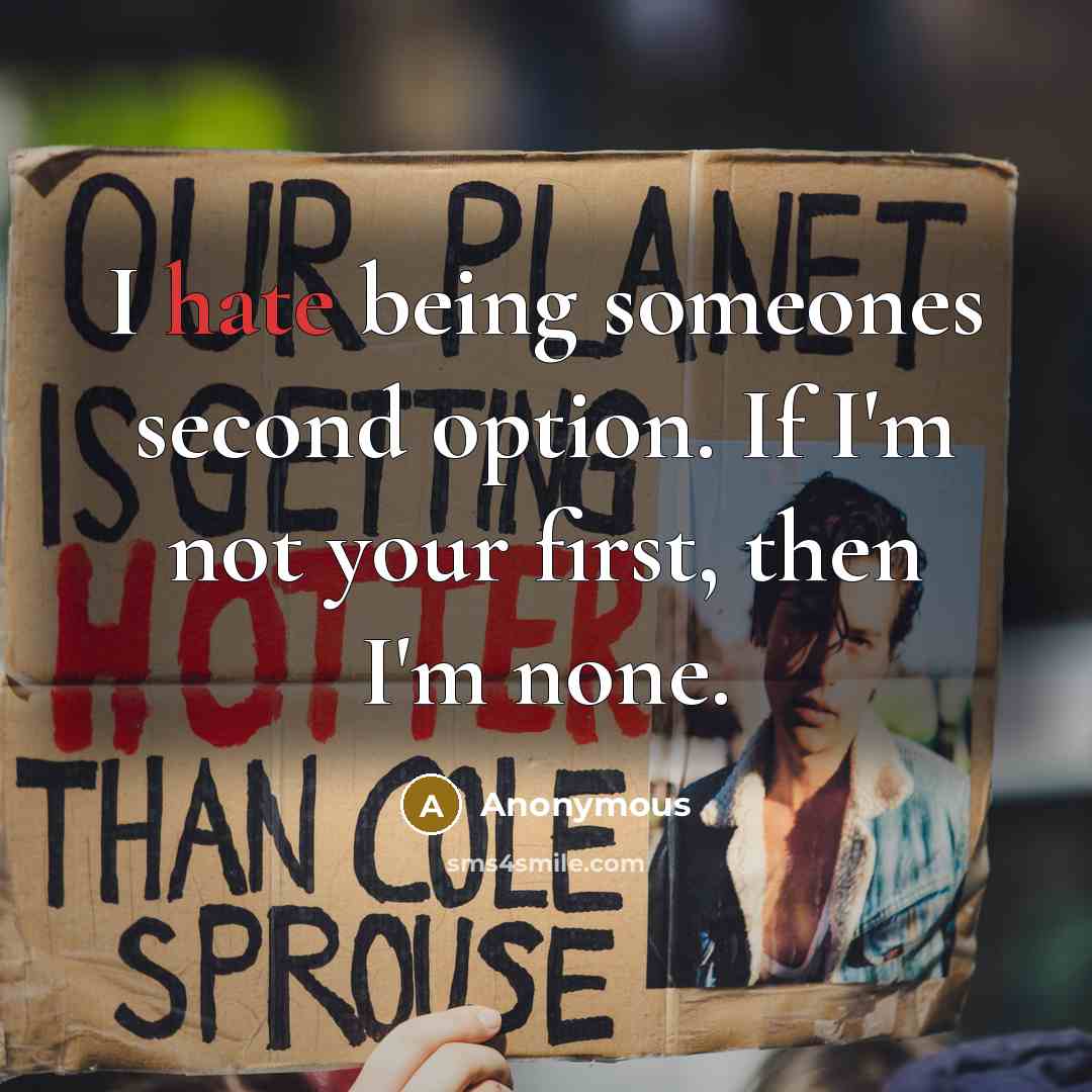 “I hate being someones second option. If I'm not your first, then I'm none.” quote by Anonymous