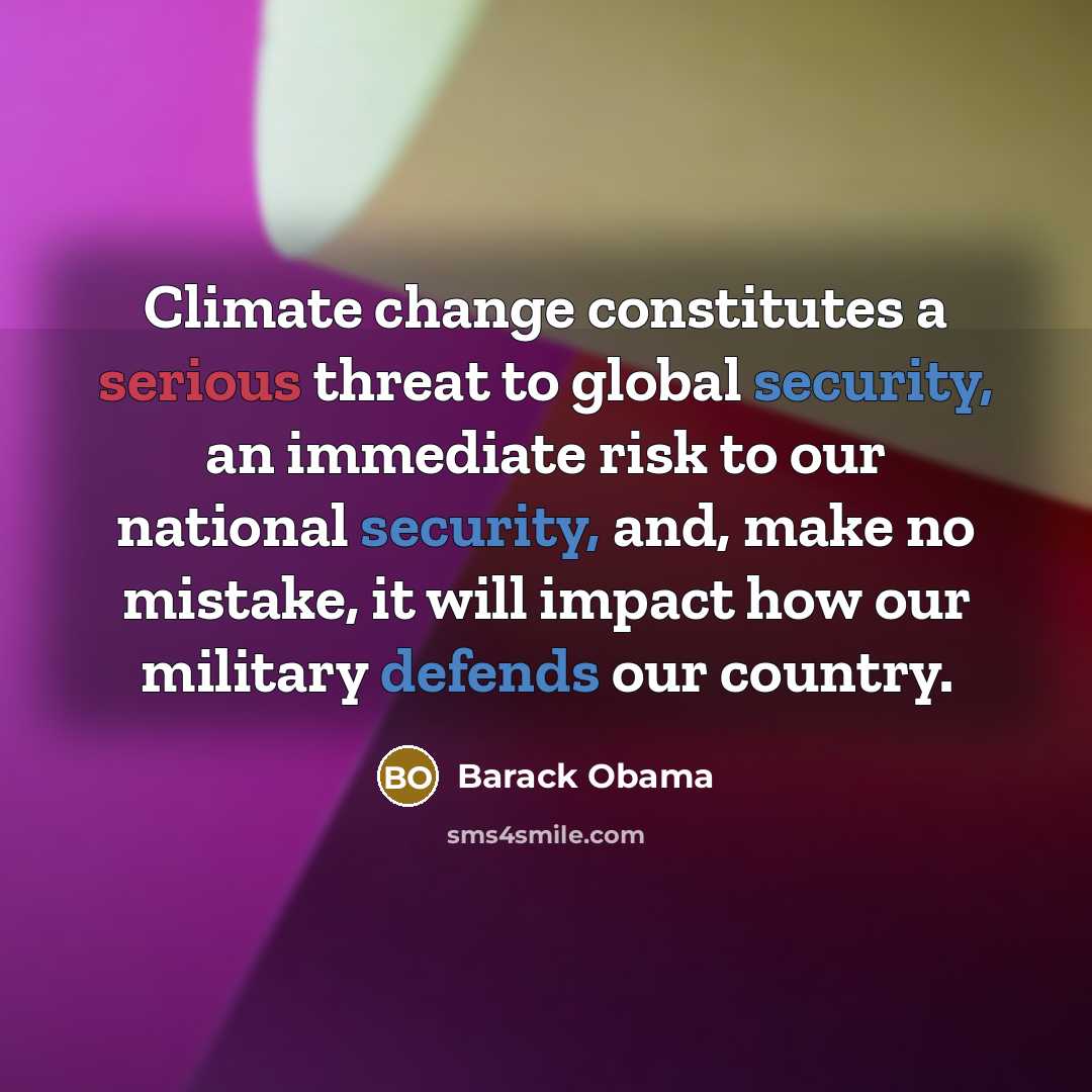 “Climate change constitutes a serious threat to global security, an immediate risk to our national security, and, make no mistake, it will impact how our military defends our country.” quote by Barack Obama
