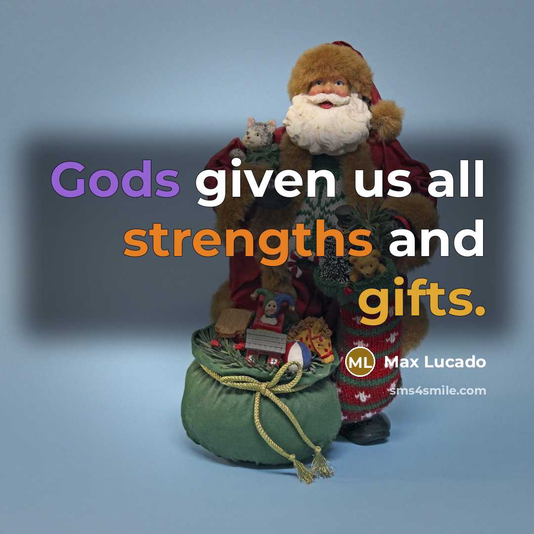 “Gods given us all strengths and gifts.” quote by Max Lucado
