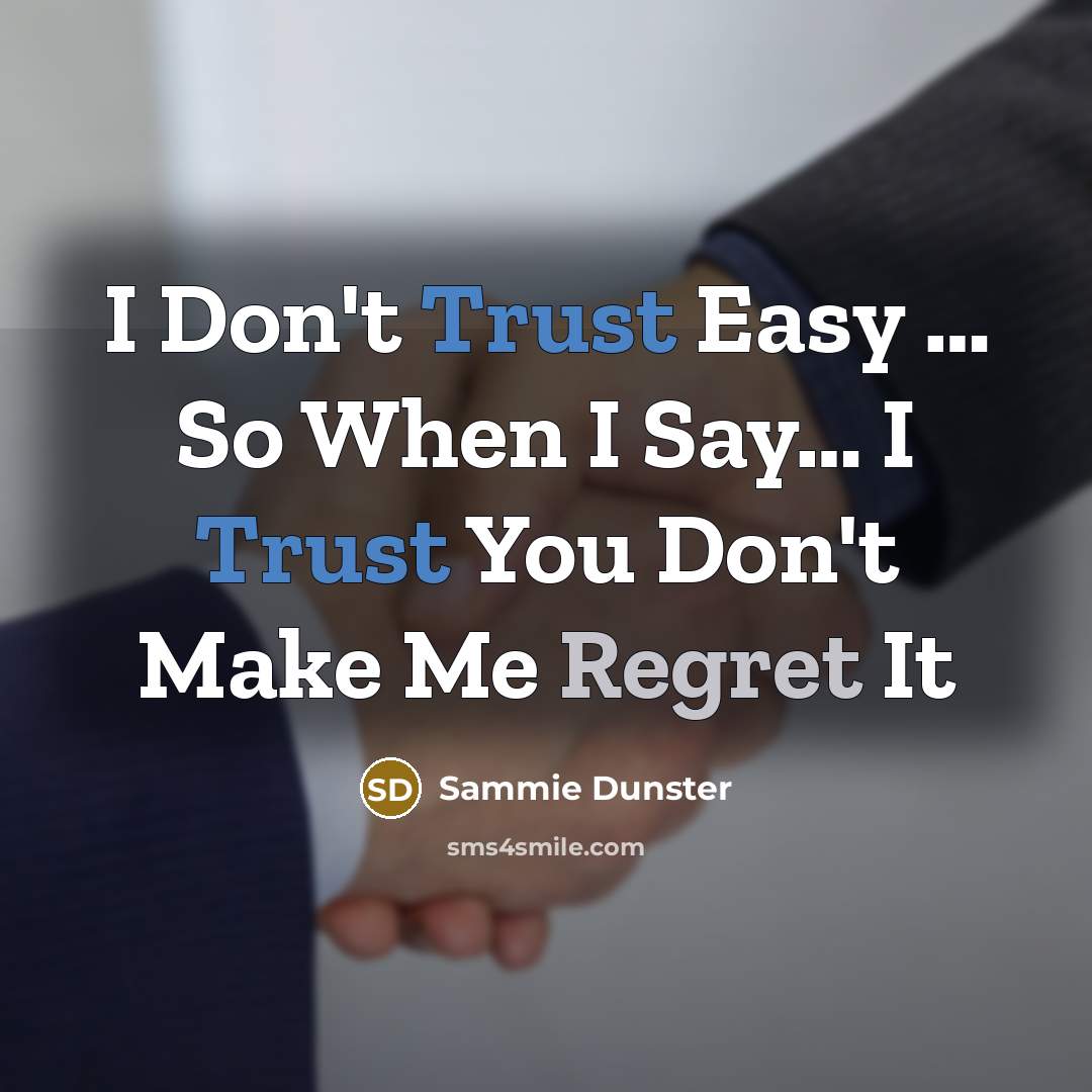 “I Don't Trust Easy … So When I Say… I Trust You Don't Make Me Regret It” quote by Sammie Dunster