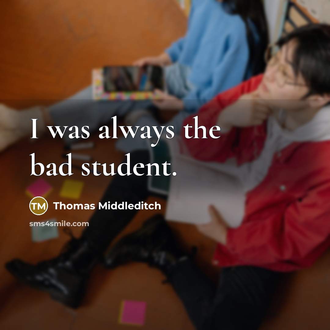 “I was always the bad student.” quote by Thomas Middleditch