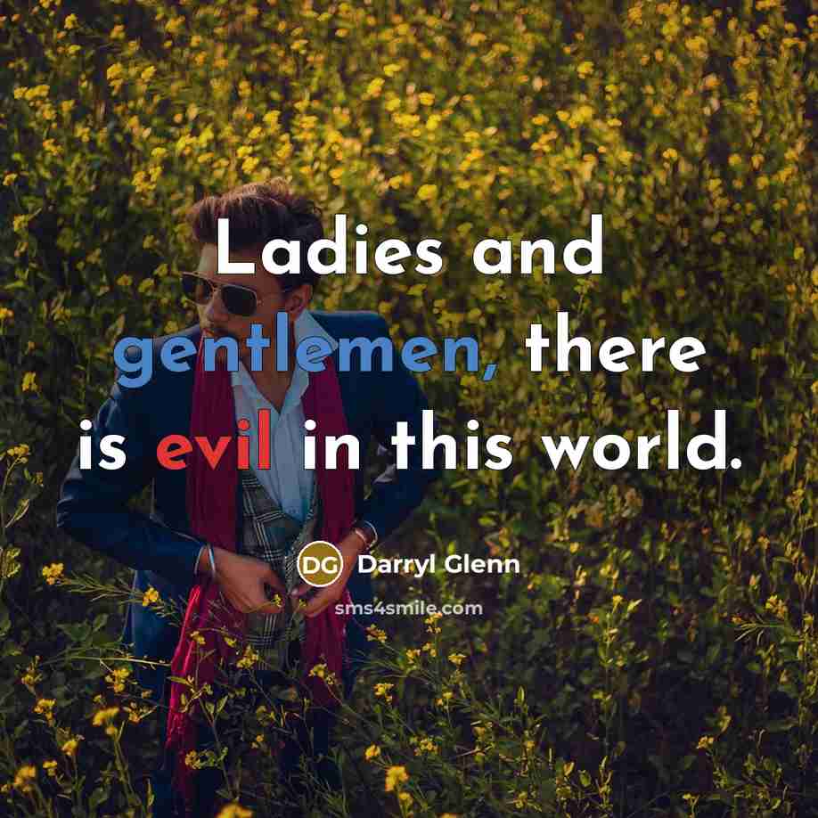 “Ladies and gentlemen, there is evil in this world.” quote by Darryl Glenn