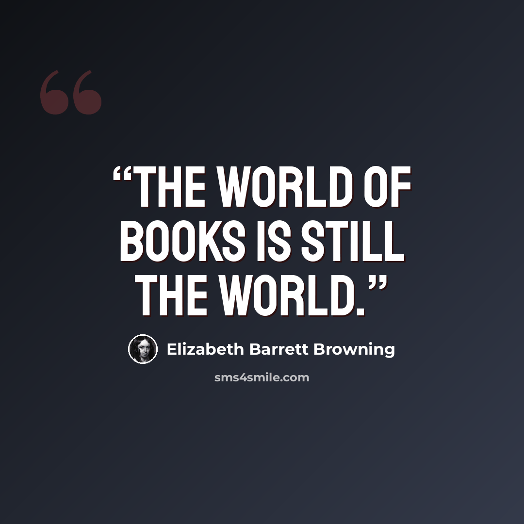 “The world of books is still the world.” quote by Elizabeth Barrett Browning