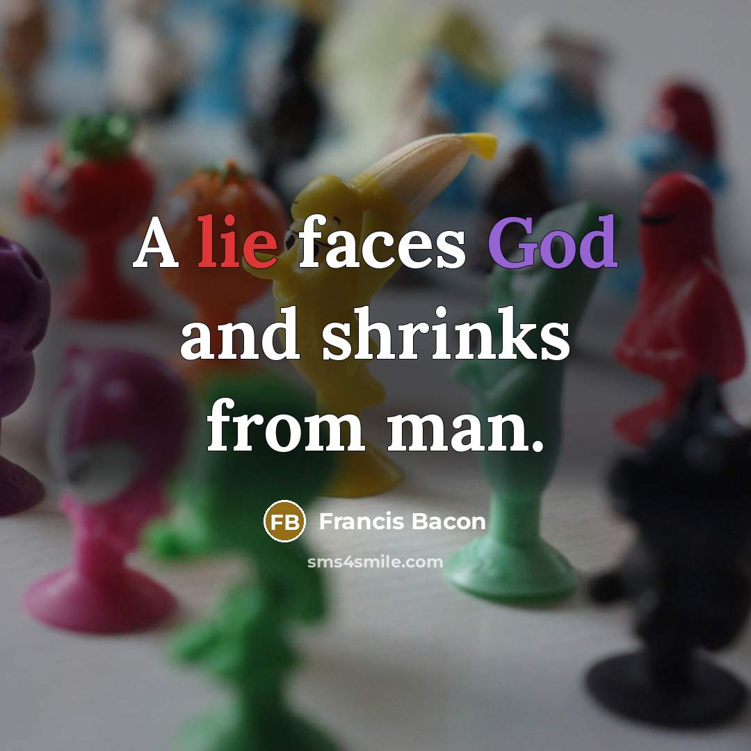 “A lie faces God and shrinks from man.” quote by Francis Bacon