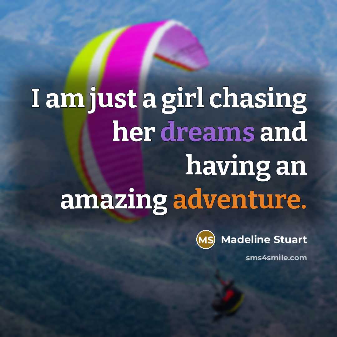 “I am just a girl chasing her dreams and having an amazing adventure.” quote by Madeline Stuart